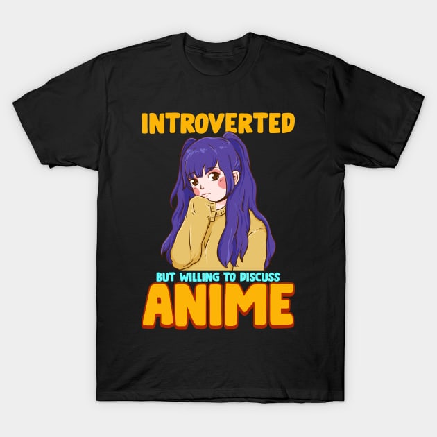 Cute Introverted But Willing To Discuss Anime Girl T-Shirt by theperfectpresents